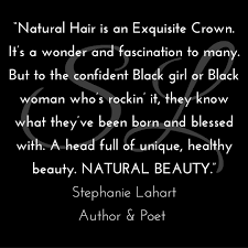 The politics of black hair in white spaces have sparked dialogue everywhere from the workplace to hollywood. Stephanie Lahart Empowering Natural Hair Quotes