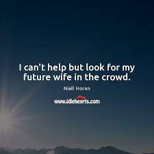 I Can T Help But Look For My Future Wife In The Crowd Idlehearts