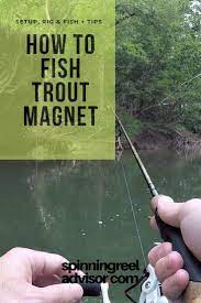 How To Fish Trout Magnet Setup Rig Fish Tips Trout Magnet Trout Fishing Tips Trout