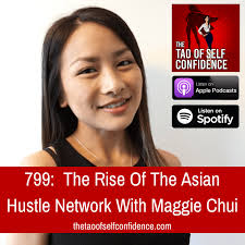 799: The Rise Of The Asian Hustle Network With Maggie Chui