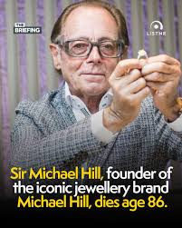 Sir Michael Hill, founder of the iconic jewellery brand Michael Hill, has  died aged 86 after a battle with cancer. In a statement to the Australian  and New Zealand sharemarkets, Michael Hill