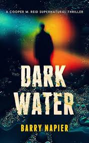 Amazon.com: Dark Water: A Supernatural Investigation Thriller Series  (Cooper M. Reid Book 1) eBook : Napier, Barry: Kindle Store