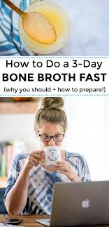 How To Do A 3 Day Bone Broth Fast Why You Should How To Prepare Bone Broth Benefits Bone Broth Detox Bone Broth