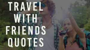 Friends are those rare people who ask how we are and then wait to hear the answer. The Most Inspiring Quotes About Travel With Friends Family Off Duty