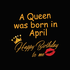 Queen Happy Birthday To Me Meme A Queen Was Born In April Happy Birthday To Me Svg Dxf Eps Png Digital File In 2020 Birthday Quotes For Me Happy Birthday Me Birthday Girl Quotes