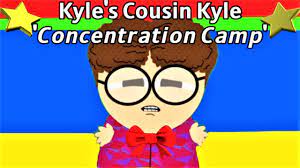 Kyle's Cousin Kyle Concentration Camp - YouTube