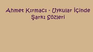 Uykular Icinde Sarki Sozleri Sarki Sozleri Uyku Sarkilar