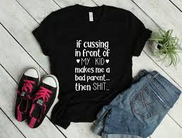 We may earn commission from links on this page, but we only recommend products we back. If Cussing In Front Of My Kid Makes Me A Bad Parent Then Shit Cussing Mom Shirt Inappropriate Mom S Inappropriate Shirts Funny Bachelorette Shirts Mom Shirts