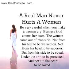 A Real Man Never Hurts A Woman Be Very Careful When You Make A Woman Cry Because God Counts Her Tears The Real Men Quotes Loving A Woman Quotes Tears Quotes
