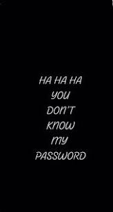 Wallpaper You Don T Know My Password Background Black I Think Its Great Wallpaper Layar Kunci Iphone Wallpaper Layar Ungkapan Lucu