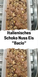 Italienisches Schoko Nuss Eis Bacio In 2020 Rezepte Italienisches Eis Rezept Eiscreme Rezept