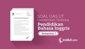 Soal Ujian Ut Pendidikan Bahasa Inggris Semester 1 Disertai Kunci Jawaban Pendidikan Bahasa Inggris Inggris
