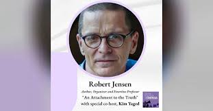 Robert Jensen, a ”Plain Radical” Author, Organizer and Emeritus Professor:  ”An Attachment to Truth”