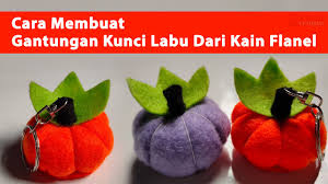 Cara Membuat Gantungan Kunci Labu Dari Kain Flanel Kain Flanel Kain Kreatif