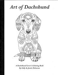 The breed's unique body was intended to help it crawl deep into animal dens and holes to. Amazon Com Art Of Dachshund Coloring Book Coloring Book For Dog Lovers 9781533484123 Delacruz Ed Delacruz Jamie Books