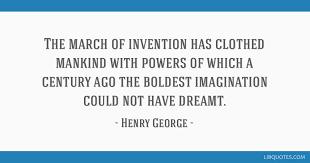 The best of henry george bohn quotes, as voted by quotefancy readers. The March Of Invention Has Clothed Mankind With Powers Of Which A Century Ago The Boldest