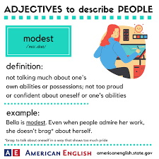 Otherwise, both of you will find yourselves in an awkward situation. American English At State A Person Who Is Modest Does Not Talk Much About Their Accomplishments Possessions Or Abilities They Are Usually Quiet About Their Successes Is Being Modest Valued In