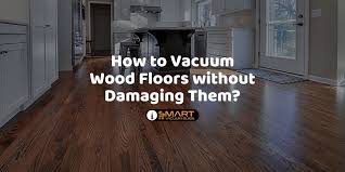 Maybe you would like to learn more about one of these? How To Vacuum Wood Floors Without Damaging Them Things To Know