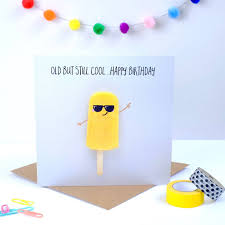 Browse our collection of happy birthday wishes and messages to send to your loved ones to become a part of you can also write small happy birthday wishes on the birthday cake to look more special. Old But Still Cool Happy Birthday Card By Bold Bright Notonthehighstreet Com
