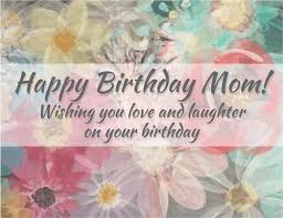 Flowers For Mom On Her Birthday Love And Laughter For Mom Happy Birthday Mom From Daughter Happy Birthday Mom Birthday Greetings For Facebook