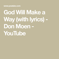 God Will Make A Way With Lyrics Don Moen Youtube Don Moen Lyrics Moen