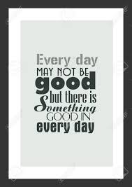 Life Quote Isolated On White Background Everyday May Not Be Good But There Is Something Good In Everyday Royalty Free Cliparts Vectors And Stock Illustration Image 92765585