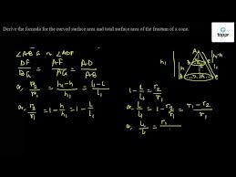 When a cone is cut in such a manner that the cutting axis is parallel to the axis of the cone, then the solid obtained is called as a frustum. Derive The Formula For The Curved Surface Area And Total Surface Area Of The Frustum Of A Cone