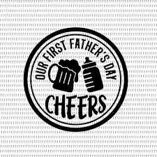 Download Our First Father S Day Cheers Svg Our First Father S Day Cheers Our First Father S Day Cheers Png Father Day Svg Father Day Png Father Day Father Svg Dad First Fathers Day