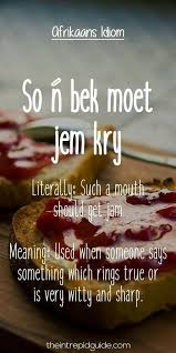 So N Bek Moet Jem Kry Afrikaans Afrikaans Quotes Idioms