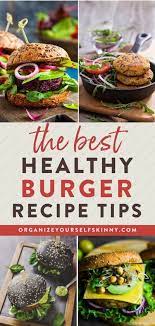 How To Craft The Most Delicious Healthy Burger Recipe Recipe Healthy Burger Recipes Healthy Burger Delicious Healthy