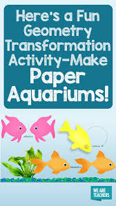 Here S A Fun Geometry Transformation Activity Make Paper Aquariums Geometry Fun Activities Teaching Geometry Transformations Math