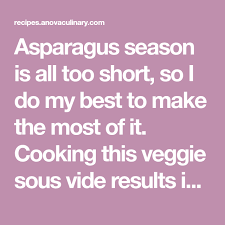 Asparagus Season Is All Too Short So I Do My Best To Make The Most Of It Cooking This Veggie Sous Vide Results In A F Sous Vide Asparagus Asparagus Seasoning