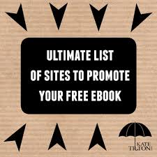 Ultimate List Of Sites To Promote Your Free Ebook Kate Tilton Promote Book Book Advertising Book Marketing