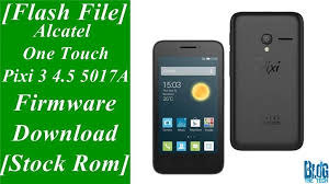 Flash File Alcatel One Touch Pixi 3 4 5 5017a Firmware Download Stock Rom Firmware Pixi 3 Smartphone