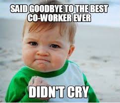 Here a beautiful collection of retirement farewell message samples for coworker is essayed below Meme Maker Said Goodbye To The Best Co Worker Ever Didn T Cry Meme Generator
