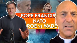 Pope Francis and Nato, Roe V Wade, Priests and Politics.