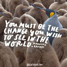 Quotes about change mahatma gandhi. Quote You Must Be The Change You Wish To See In The World Mahatma Gandhi Montealto In English