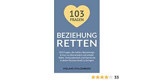 Beziehung retten: 103 Fragen, die helfen, Beziehungskrisen zu überwinden  und wieder Nähe, Verbundenheit und Harmonie in deine Partnerschaft zu  bringen : Stolzenburg, Wieland: Amazon.de: Bücher