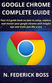 Get more done with the new google chrome. Google Chrome Complete Guide Your A Z Guide Book On How To Setup Explore And Master Your Google Chrome With Helpful Tips And Tricks Just Like A Pro Laptrinhx