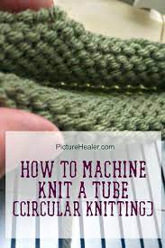 Circular knitting machine come with simplified and thorough instructions that make operating them incredibly easy. How To Machine Knit A Tube Circular Knitting With A Ribber Picture Healer Feng Shui Craft Art Chinese Medicine