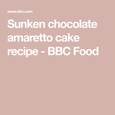 Sunken Chocolate Amaretto Cake Recipe Chocolate Amaretto Cake Recipe Cake Recipes Bbc Amaretto Cake