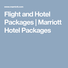 Flight And Hotel Packages Marriott Hotel Packages Travel Flight Hotel Marriott Hotels Hotel Rewards