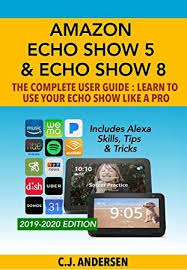 Free Download Amazon Echo Show 5 Echo Show 8 The Complete User Guide Learn To Use Your Echo Sh User Guide Alexa Echo Amazon Echo