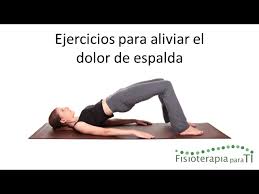 Todos ellos están enfocados a reforzar tus lumbares. 5 Ejercicios Para Aliviar El Dolor Lumbar Fisioterapia Para Ti Youtube