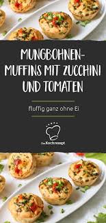 Mungbohnen Muffins Mit Zucchini Und Tomaten Rezept Rezepte Mungobohnen Rezept Veganes Fingerfood