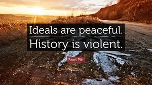Explore 904 ideal quotes by authors including mark twain, robert kennedy, and gilbert k. Brad Pitt Quote Ideals Are Peaceful History Is Violent