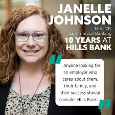 Janelle Johnson, First VP Commercial Banking, got her start at Hills Bank  when a friend and long-term bank customer told her to apply. Now, she's  celebrating 10 years with us! "Hills Bank