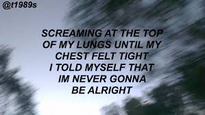 Screaming At The Top Of My Lungs Until My Chest Felt Tight I Told Myself That I M Never Gonna Be Alright 5sos Lyrics 5sos Songs Summer Lyrics