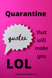 There's absolutely nothing funny about the coronavirus pandemic. Coronavirus Quarantine Quotes Memes That Will Make You Lol Walls Of Wonderland