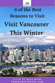 15 Great Things To Do In Vancouver In Winter Freedom56travel Visit Vancouver Winter Vacations Destinations Vancouver Travel